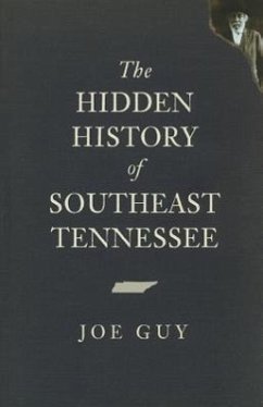 The Hidden History of Southeast Tennessee - Guy, Joe