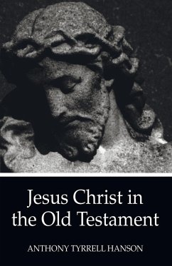 Jesus Christ in the Old Testament - Hanson, Anthony Tyrrell