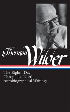 Thornton Wilder: The Eighth Day, Theophilus North, Autobiographical Writings (Loa #224) - Wilder, Thornton