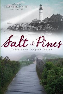 Salt and Pines:: Tales from Bygone Maine - Mason, Jeanne; Soucy, Dl