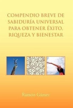 Compendio Breve de Sabiduria Universal Para Obtener Exito, Riqueza y Bienestar - Gomez, Ramon; Gamez, Ramon