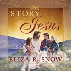 The Story of Jesus - Snow, Eliza R.