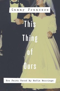 This Thing of Ours: How Faith Saved My Mafia Marriage - Franzese, Cammy