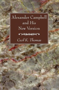 Alexander Campbell and His New Version - Thomas, Cecil K.