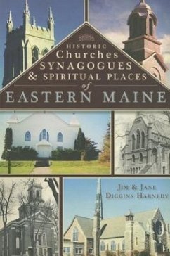 Historic Churches, Synagogues & Spiritual Places of Eastern Maine - Harnedy, Jim Harnedy, Jane Diggins