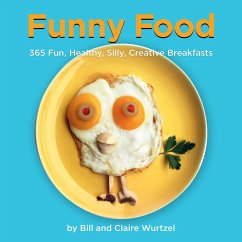Funny Food: 365 Fun, Healthy, Silly, Creative Breakfasts - Wurtzel, Bill; Wurtzel, Claire