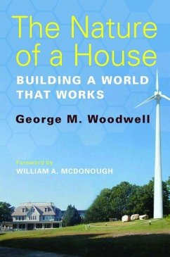 The Nature of a House: Building a World That Works - Woodwell, George M.