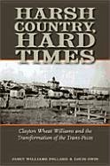 Harsh Country, Hard Times: Clayton Wheat Williams and the Transformation of the Trans-Pecos - Pollard, Janet Williams; Gwin, Louis