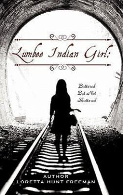 Lumbee Indian Girl: Battered But Not Shattered - Freeman, Loretta Hunt