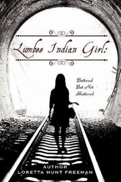 Lumbee Indian Girl: Battered But Not Shattered - Freeman, Loretta Hunt