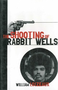 The Shooting of Rabbit Wells: A White Cop, a Young Man of Color, and an American Tragedy - Loizeaux, William