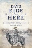 A Day's Ride from Here Volume 1: Mountain Home, Texas