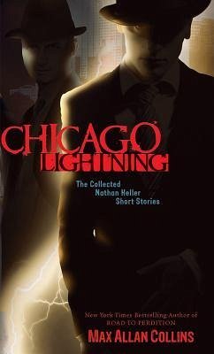 Chicago Lightning: The Collected Nathan Heller Short Stories - Collins, Max Allan