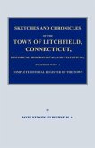 Sketches and Chronicles of the Town of Litchfield, Connecticut, Historical, Biographical, and Statistical; Together with a Complete Official Regiater