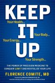 Keep It Up: The Power of Precision Medicine to Conquer Low T and Revitalize Your Life!