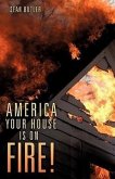 America Your House Is on Fire!
