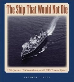 The Ship That Would Not Die: USS Queens, SS Excambion, and USTS Texas Clipper - Curley, Stephen