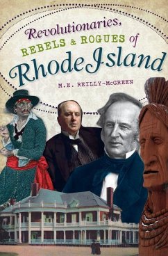 Revolutionaries, Rebels and Rogues of Rhode Island - Reilly-McGreen, M. E.