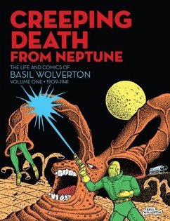 Creeping Death From Neptune: The Life & Comics Of Basil Wolverton Vol.1 - Sadowski, Greg