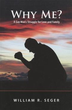 Why Me?: A Gay Man's Struggle for Love and Family - Seger, William R.