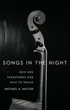 Songs in the Night: How God Transforms Our Pain to Praise - Milton, Michael A.