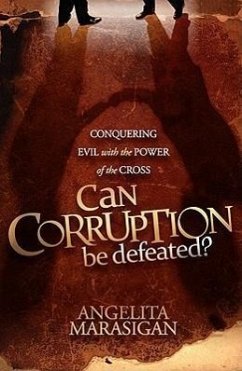 Can Corruption Be Defeated?: Conquering Evil with the Power of the Cross - Marasigan, Angelita