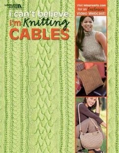 I Can't Believe I'm Knitting Cables (Leisure Arts #4281) - Leisure Arts