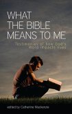 What the Bible Means to Me: Testimonies of How God's Word Impacts Lives