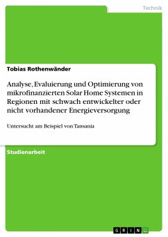 Analyse, Evaluierung und Optimierung von mikrofinanzierten Solar Home Systemen in Regionen mit schwach entwickelter oder nicht vorhandener Energieversorgung - Rothenwänder, Tobias