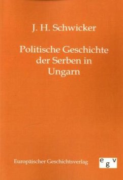 Politische Geschichte der Serben in Ungarn - Schwicker, J. H.