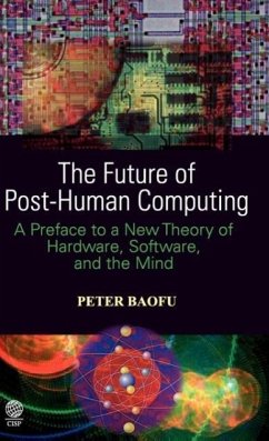 The Future of Post-Human Computing - Baofu, Peter Ph. D .