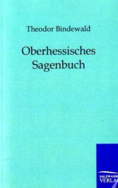 Oberhessisches Sagenbuch - Bindewald, Theodor