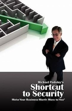 Michael Podolny's Shortcut to Security Make Your Business Worth More to You - Podolny, Michael; Eisenberg, Joel