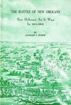 The Battle of New Orleans: New Orleans as It Was in 1814-1815 - Huber, Leonard