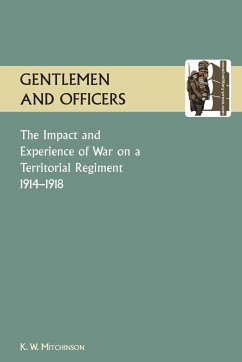 GENTLEMEN AND OFFICERS.The Impact and Experience of War on a Territorial Regiment 1914-1918. - Mitchinson, W K