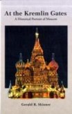 At the Kremlin Gates: A Historical Portrait of Moscow