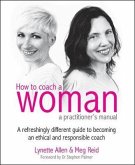 How to Coach a Woman - A Practitioners Manual: A Refreshingly Different Guide to Becoming an Ethical and Responsible Coach [With CDROM]
