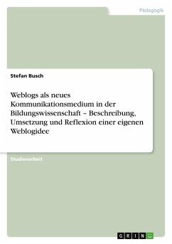 Weblogs als neues Kommunikationsmedium in der Bildungswissenschaft ¿ Beschreibung, Umsetzung und Reflexion einer eigenen Weblogidee