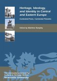Heritage, Ideology, and Identity in Central and Eastern Europe: Contested Pasts, Contested Presents