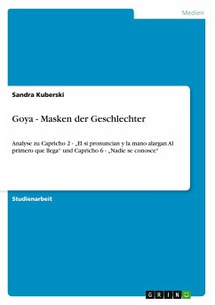 Goya - Masken der Geschlechter: Analyse zu Capricho 2 - ¿El si pronuncian y la mano alargan Al primero que llega¿ und Capricho 6 - ¿Nadie se conosce¿