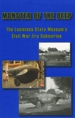 Monster of the Deep: The Louisiana State Museum's Civil War-Era Submarine - Lambousy, Greg