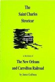 The St. Charles Streetcar: Or the History of the New Orleans & Carrollton Rail Road