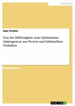 Von der Hilflosigkeit zum Optimismus: Salutogenese aus Person und habituellem Verhalten - Fischer, Dan