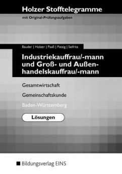 Industriekauffrau/-mann und Groß- und Außenhandelkauffrau/-mann, Gesamtwirtschaft, Gemeinschaftskunde, Baden-Württemberg, Lösungen / Holzer Stofftelegramme