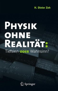 Physik ohne Realität: Tiefsinn oder Wahnsinn? - Zeh, H. Dieter