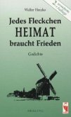 Jedes Fleckchen Heimat braucht Frieden Jedes Fleckchen Heimat braucht Frieden