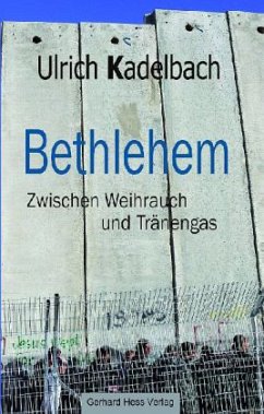 Bethlehem - Zwischen Weihrauch und Tränengas - Kadelbach, Ulrich