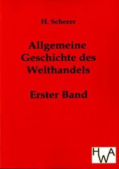 Allgemeine Geschichte des Welthandels - Scherer, H.