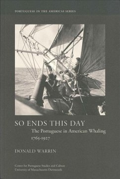 So Ends This Day: The Portuguese in American Whaling, 1765-1927 Volume 1 - Warrin, Donald
