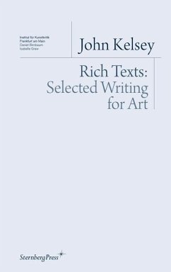 Rich Texts - Selected Writing for Art - Kelsey, John